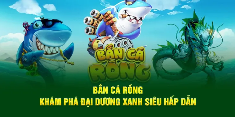 Hướng Dẫn Chi Tiết Cách Chơi Bắn Cá Rồng Tại 999Bet Hiệu Quả