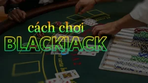 Hướng Dẫn Chơi Blackjack Tại 999Bet Và Chiến Thuật Thắng Lớn