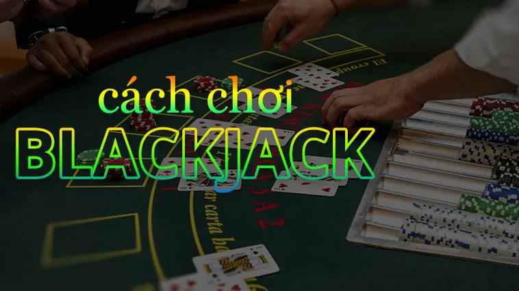 Hướng Dẫn Chơi Blackjack Tại 999Bet Và Chiến Thuật Thắng Lớn